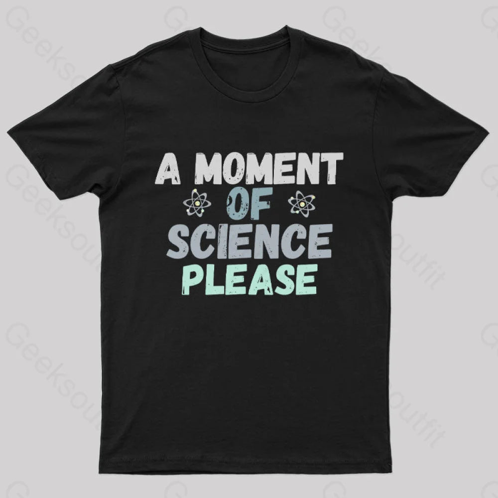 A Moment of Science Please Nerd T-Shirt