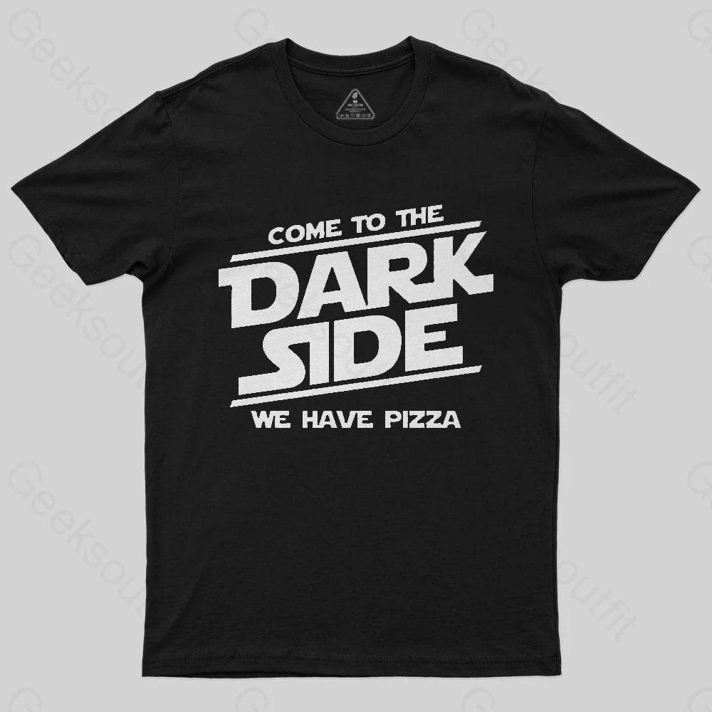 Come To The Dark Side We Have Pizza T-Shirt