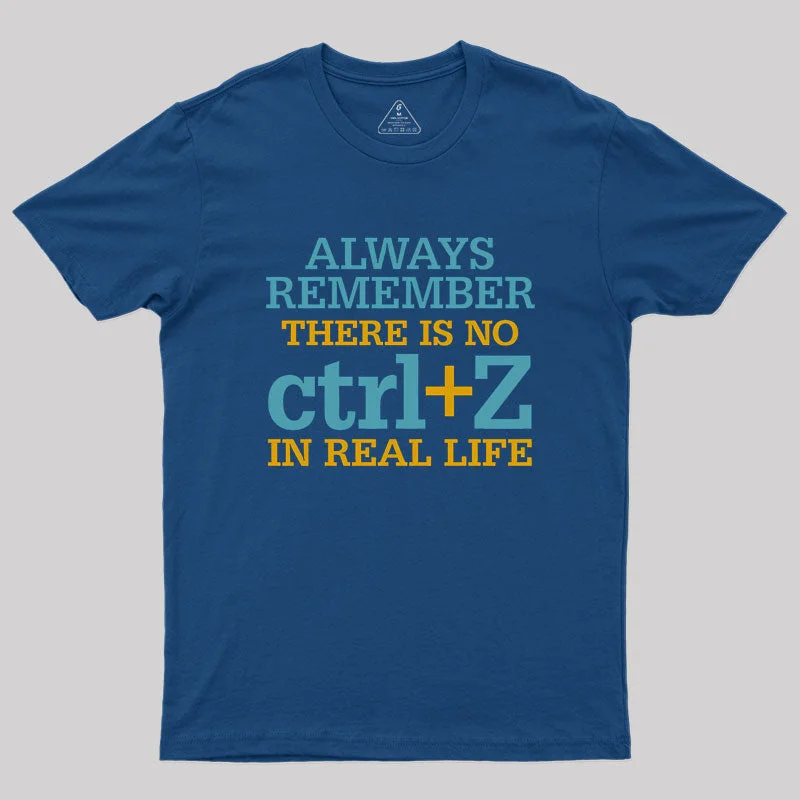 Crtl Z in Real Life Geek T-Shirt