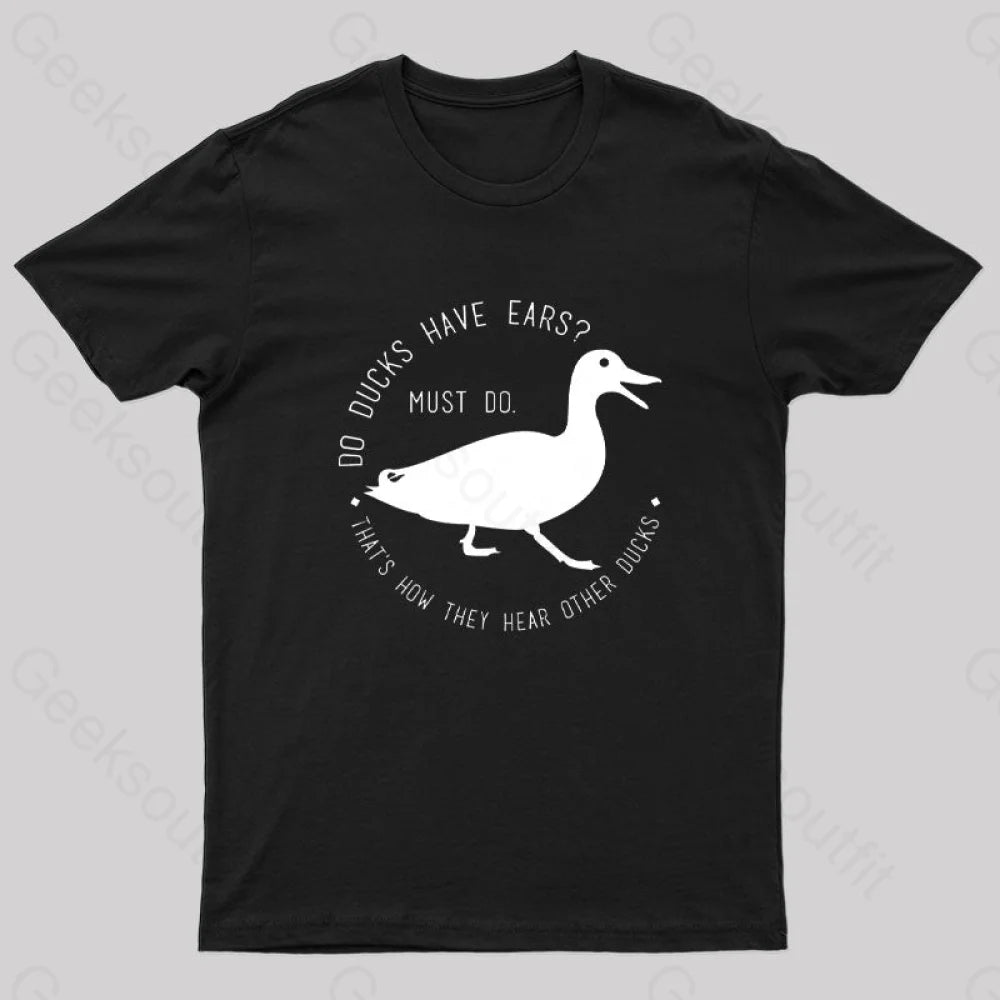 Do Ducks Have Ears Geek T-Shirt