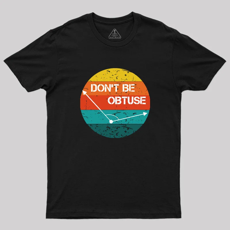 Don't Be Obtuse Geek T-Shirt