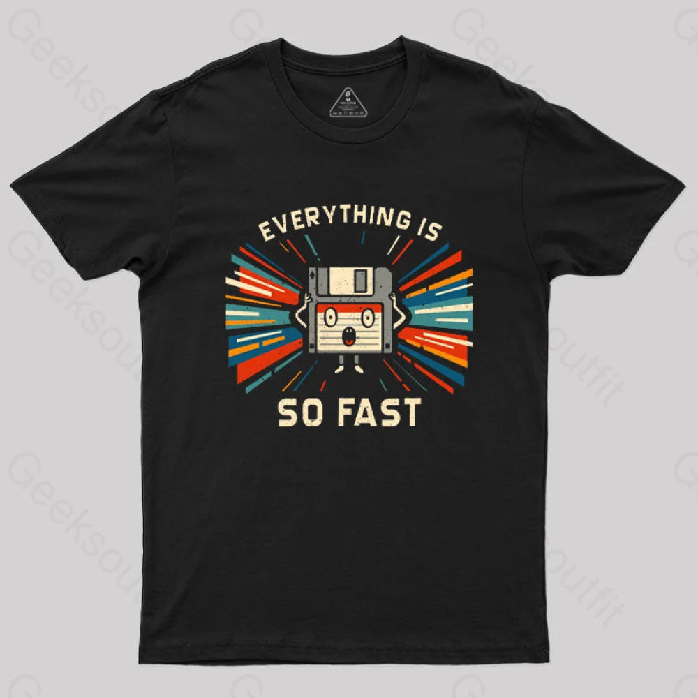 Everything is So Fast T-Shirt