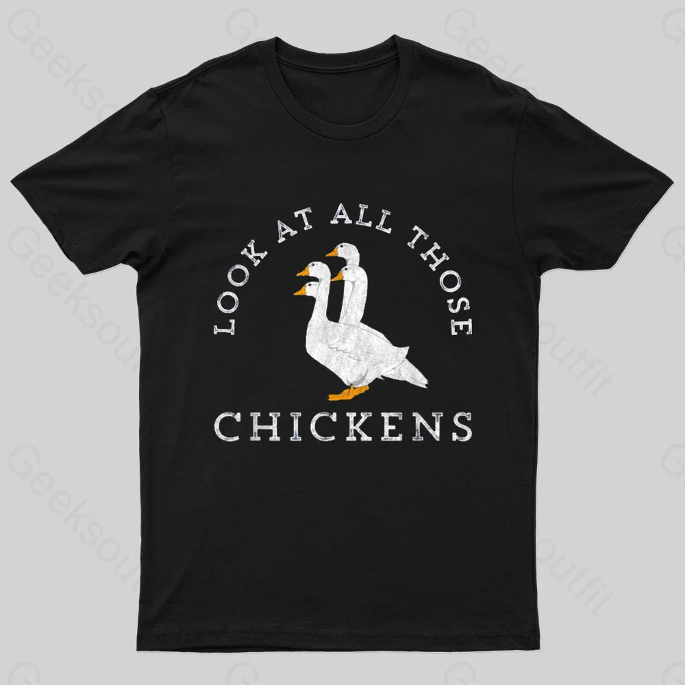 Look At All Those Chickens Geese Geek T-Shirt