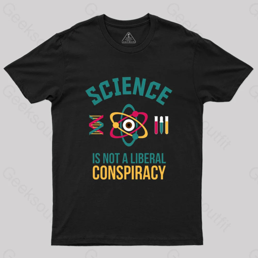 Science is Not a Liberal Conspiracy T-Shirt