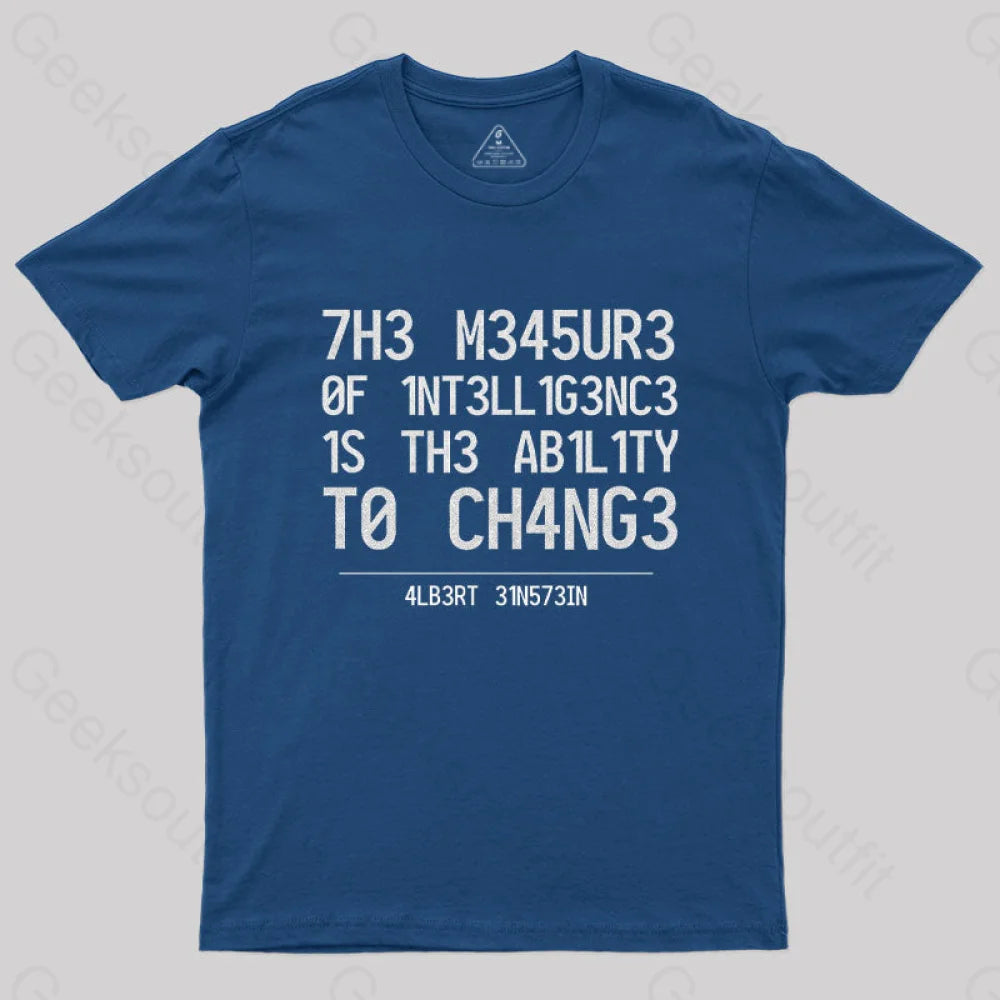 The Measure Of Intelligence Is The Ability To Change T-Shirt