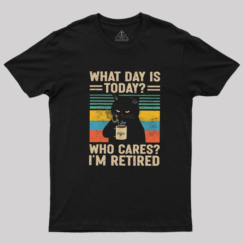 What Day Is Today Who Cares T-Shirt