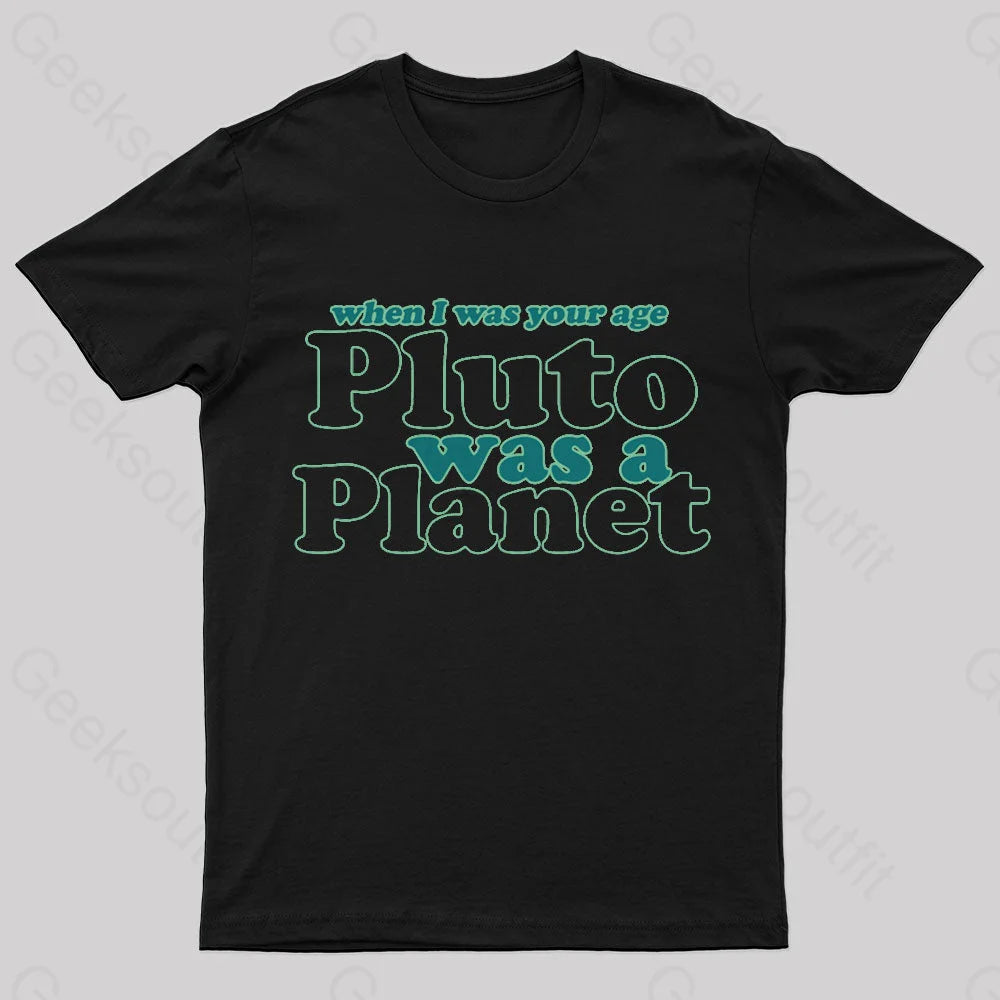 When I Was Your Age Pluto Was A Planet Geek T-Shirt